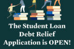The Student Loan Debt Relief application is open now through December 31, 2023.