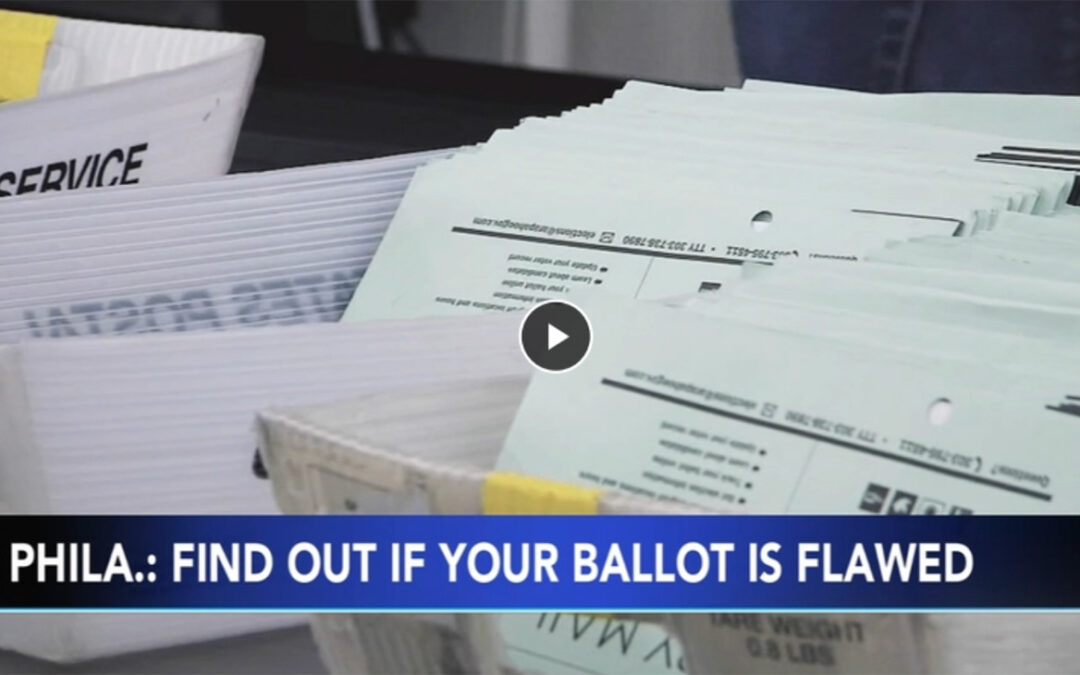 Attention Philly Voters! If you voted by mail-in/absentee ballot, make sure your ballot isn’t flawed, now!