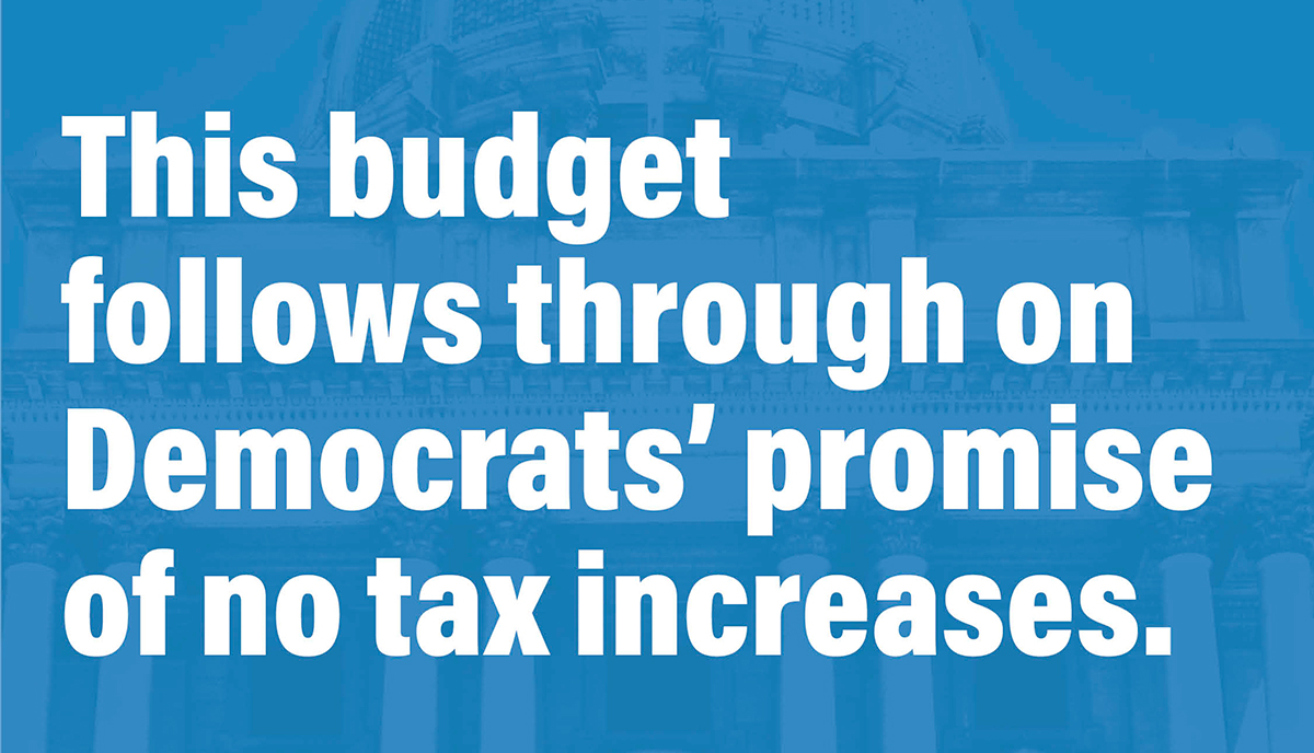 This budget follows through on Democrats’ promise of no tax increases.