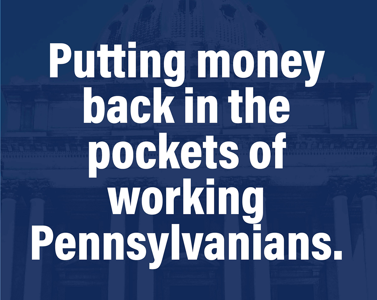 Putting money back in the pockets of working Pennsylvanians.